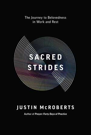 Sacred Strides: The Journey to Belovedness in Work and Rest de Justin McRoberts