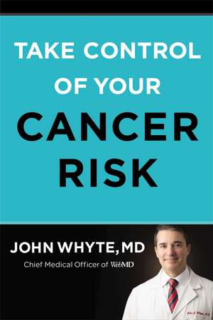 Take Control of Your Cancer Risk de John Whyte, MD, MPH