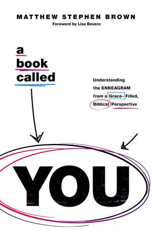 A Book Called YOU: Understanding the Enneagram from a Grace-Filled, Biblical Perspective de Matthew Stephen Brown