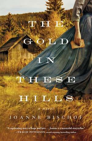 The Gold in These Hills de Joanne Bischof