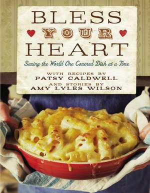 Bless Your Heart: Saving the World One Covered Dish at a Time de Patsy Caldwell