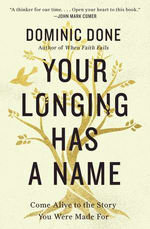 Your Longing Has a Name: Come Alive to the Story You Were Made For de Dominic Done