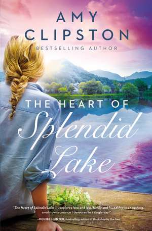 The Heart of Splendid Lake: A Sweet Romance de Amy Clipston