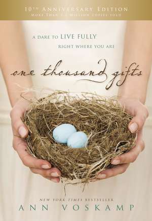 One Thousand Gifts 10th Anniversary Edition: A Dare to Live Fully Right Where You Are de Ann Voskamp