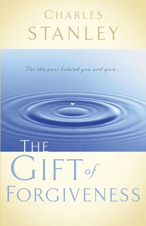 The Gift of Forgiveness de Charles F. Stanley