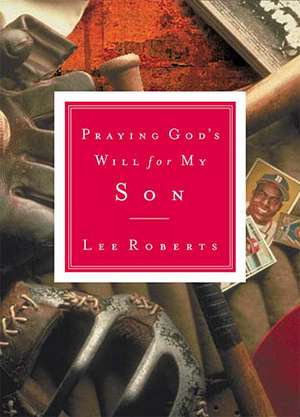 Praying God's Will for My Son de Lee Roberts