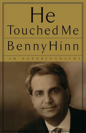 He Touched Me: An Autobiography de Benny Hinn