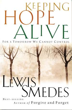 Keeping Hope Alive: For a Tomorrow We Cannot Control de Lewis Smedes