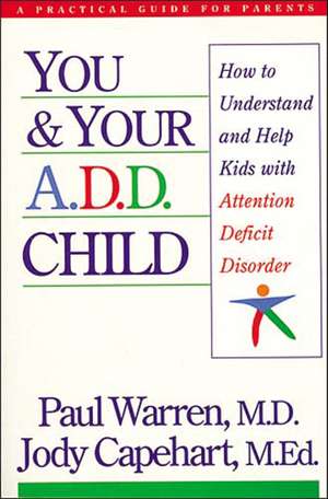 You and Your A.D.D. Child: How to Understand and Help Kids with Attention Deficit Disorder de Paul Warren