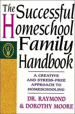 The Successful Homeschool Family Handbook de Dorothy Moore