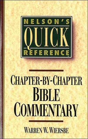 Nelson's Quick Reference Chapter-by-Chapter Bible Commentary: Nelson's Quick Reference Series de Warren W. Wiersbe