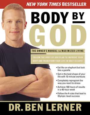 Body by God: The Owner's Manual for Maximized Living de Ben Lerner