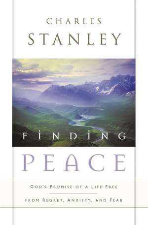 Finding Peace: God's Promise of a Life Free from Regret, Anxiety, and Fear de Charles F. Stanley