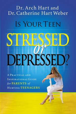 Is Your Teen Stressed or Depressed?: A Practical and Inspirational Guide for Parents of Hurting Teenagers de Archibald D. Hart