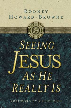 Seeing Jesus as He Really Is de Rodney Howard-Browne