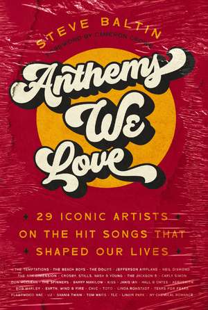 Anthems We Love: 29 Iconic Artists on the Hit Songs That Shaped Our Lives de Steve Baltin