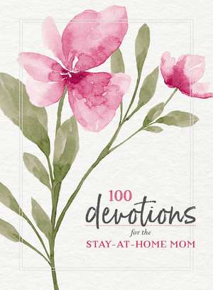 100 Devotions for the Stay-at-Home Mom de Zondervan