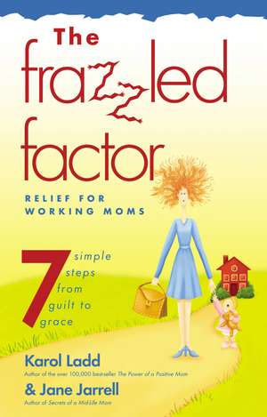 Frazzled Factor, The: Relief for Working Moms de Jane Jarrell