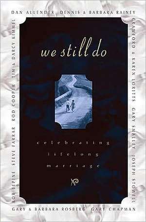 We Still Do: Celebrating Lifelong Marriage de Barbara Rainey