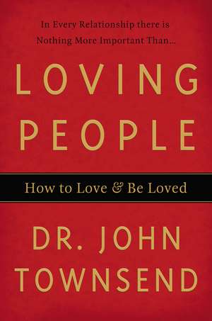 Loving People: How to Love and Be Loved de John Townsend