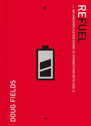 Refuel: An Uncomplicated Guide to Connecting with God de Doug Fields