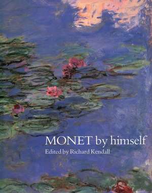 Monet by Himself de Richard Kendall