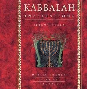 Kabbalah Inspirations: Mystic Themes, Texts and Symbols de Jeremy Rosen