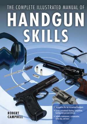 The Complete Illustrated Manual of Handgun Skills de Robert Campbell