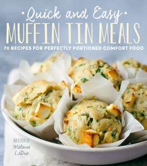 Quick and Easy Muffin Tin Meals de Melanie Ladue