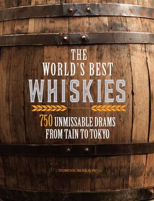 The World's Best Whiskies de Dominic Roskrow