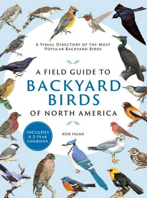 A Field Guide to Backyard Birds of North America de Rob Hume