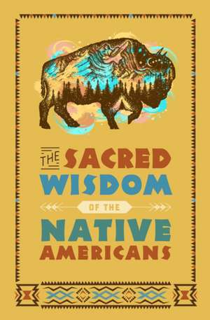 The Sacred Wisdom of the Native Americans de Larry J Zimmerman