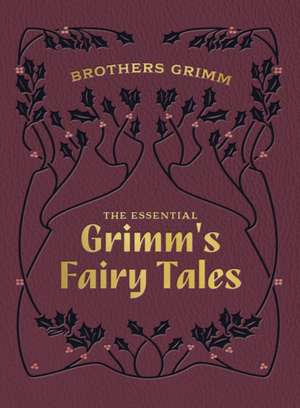 The Essential Grimm's Fairy Tales de Brothers Grimm