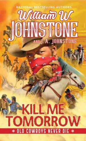 Kill Me Tomorrow de J. A. Johnstone