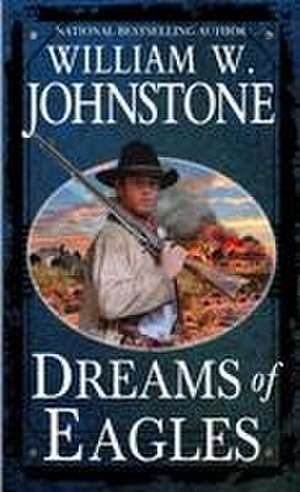 Dreams of Eagles de William W. Johnstone