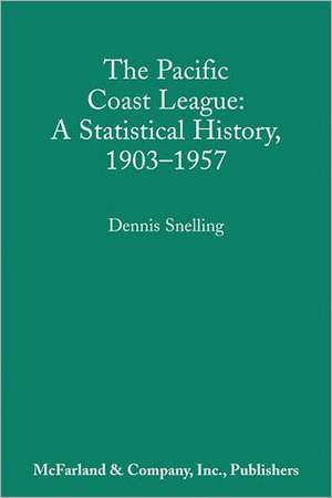 The Pacific Coast League: "A Statistical History, 1903-57" de Dennis Snelling