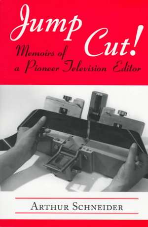 Jump Cut! Memoirs of Pioneer Television Editor de Arthur Schneider