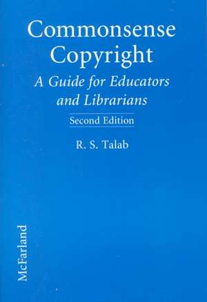 Commonsense Copyright: "A Guide for Educators and Librarians" de A. Talab