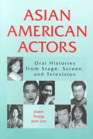 Asian American Actors: Oral Histories from Stage, Screen, and Television de Joann Faung Jean Lee