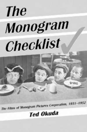 The Monogram Checklist: The Films of Monogram Pictures Corporation, 1931-1952 de Ted Okuda