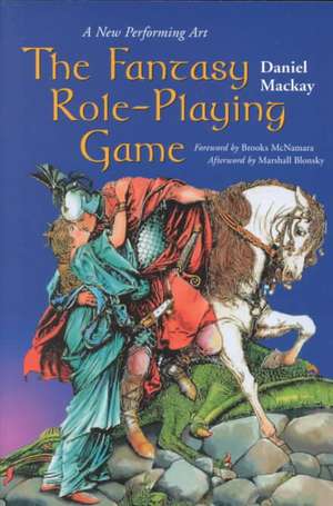 The Fantasy Role-Playing Game: A New Performing Art de Daniel MacKay