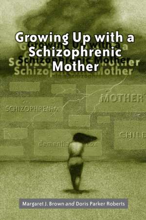 Growing Up with a Schizophrenic Mother de Margaret J. Brown