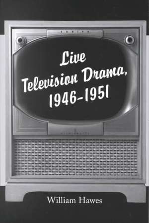 Live Television Drama, 1946-1951 de William Hawes