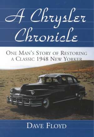 A Chrysler Chronicle: One Man's Story of Restoring a Classic 1948 New Yorker de Dave Floyd