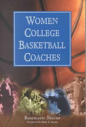 Women College Basketball Coaches de Rosemarie Skaine