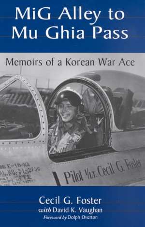 MIG Alley to Mu Ghia Pass: Memoirs of a Korean War Ace de Cecil G. Foster