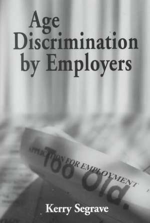 Age Discrimination by Employers de Kerry Segrave