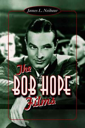 The Bob Hope Films de James L. Neibaur