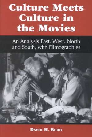 Culture Meets Culture in the Movies: An Analysis East, West, North and South, with Filmographies de David H. Budd