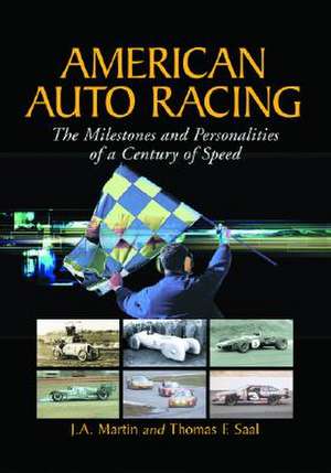 American Auto Racing: The Milestones and Personalities of a Century of Speed de J. A. Martin